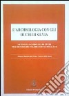 L'archeologia con gli occhi di Silvia. Atti della giornata di studi per ricordare Valeria Silvia Mellace (Roma, 7 marzo 2009) libro