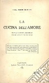 La cucina dell'amore. Manuale culinario afrodisiaco per gli adulti dei due sessi. Con stampe libro