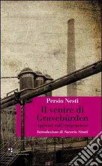 Il Ventre di Gravebürden. Appunti sull'emigrazione libro