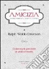 Amicizia. Amore, prudenza, politica e natura libro