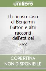 Il curioso caso di Benjamin Button e altri racconti dell'età del jazz libro