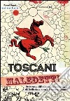 Toscani maledetti. Se è cosa difficile essere italiano, difficilissima cosa è l'esser toscano libro di Bruni R. (cur.)