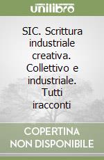 SIC. Scrittura industriale creativa. Collettivo e industriale. Tutti iracconti