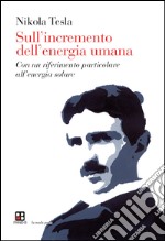 Sull'incremento dell'energia umana. Con un riferimento particolare all'energia solare libro