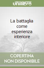 La battaglia come esperienza interiore