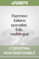 Espresso italiano specialist. Ediz. multilingue