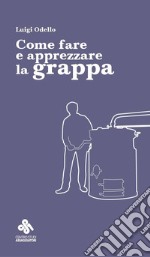 Come fare e apprezzare la grappa libro