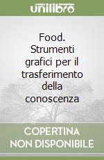 Food. Strumenti grafici per il trasferimento della conoscenza libro