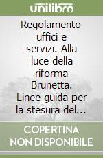 Regolamento uffici e servizi. Alla luce della riforma Brunetta. Linee guida per la stesura del regolamento. Con CD-ROM libro