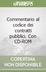 Commentario al codice dei contratti pubblici. Con CD-ROM libro