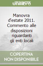 Manovra d'estate 2011. Commento alle disposizioni riguardanti gli enti locali libro