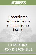 Federalismo amministrativo e federalismo fiscale libro