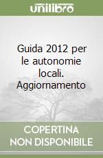 Guida 2012 per le autonomie locali. Aggiornamento libro