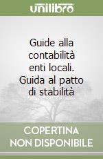 Guide alla contabilità enti locali. Guida al patto di stabilità libro