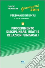 Procedimento disciplinare, reati e relazioni sindacali. Personale enti locali. Con aggiornamento online libro