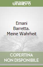 Ernani Barretta. Meine Wahrheit