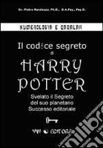 Numerologia e qabalah. Il codice segreto di Harry Potter. Svelato il segreto del suo planetario successo editoriale libro