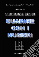 Guarire con i numeri. Trattato di numerologia medica libro