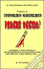 Perchè uccido? Trattato di criminologia numerologica libro