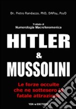 Hitler e Mussolini. Trattato di numerologia macrofenomenica. Le forze occulte che ne sottesero la fatale attrazione libro