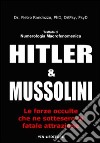 Hitler e Mussolini. Trattato di numerologia macrofenomenica. Le forze occulte che ne sottesero la fatale attrazione libro