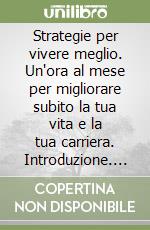 Strategie per vivere meglio. Un'ora al mese per migliorare subito la tua vita e la tua carriera. Introduzione. DVD libro