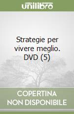 Strategie per vivere meglio. DVD (5) libro