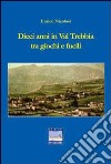 Dieci anni in val Trebbia tra giochi e fucili libro