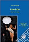 Luna l'altro dieci anni dopo. Itinerario sulla rotta di un cambiamento di sesso libro di Segalini Simona