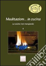 Meditazioni... in cucina. La salute vien mangiando libro