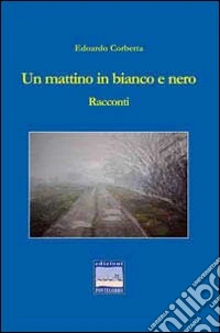 Un mattino in bianco e nero libro