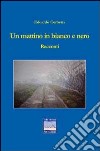 Un mattino in bianco e nero libro