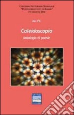 Caleidoscopio. Antologia di poesie libro