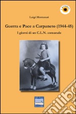 Guerra e pace a Carpaneto (1944-45). I giornali di un C.L.N. comunale