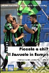 Piccola a chi. Il Sassuolo in Europa libro