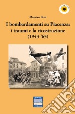 I bombardamenti su Piacenza: i traumi e la ricostruzione (1943-'65) libro