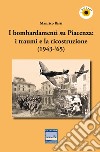 I bombardamenti su Piacenza: i traumi e la ricostruzione (1943-'65) libro