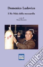 Domenico Ludovico. Il Re Mida della mozzarella libro