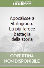 Apocalisse a Stalingrado. La più feroce battaglia della storia libro