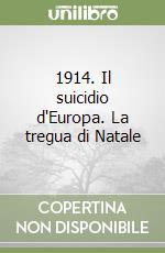 1914. Il suicidio d'Europa. La tregua di Natale libro