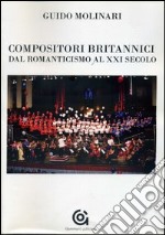 Compositori britannici dal romanticismo al XXI secolo libro