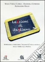 Lezzioni di itagliano. Apprendere e insegnare l'italiano L2 nella scuola: dalla teoria alla pratica