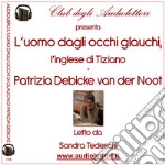 L'uomo dagli occhi glauchi. L'inglese di Tiziano letto da Sandra Tedeschi. Audiolibro. 2 CD Audio formato MP3 libro