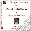 La milite ignoto. Audiolibro. Ediz. integrale  di Focarelli Bugiani Lucia