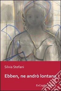 Ebben, ne andrò lontana