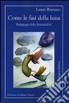 Come le fasi della luna. Pedagogia della femminilità libro