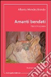 Amanti bendati. Racconti e poesie libro