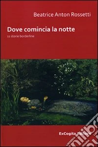 Doce comincia la notte. 11 storie borderline