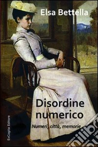 Disordine numerico. Numeri, città, memorie