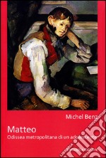 Matteo. Odissea metropolitana di un adolescente libro